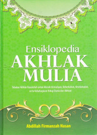 Image of Ensiklopedia akhlak mulia : teladan akhlak Rasullulah untuk meraih kemuliaan, keberkahan, keselamatan, serta kebahagiaan hidup dunia dan akherat