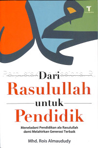 Image of Dari Rasulullah untuk pendidik : meneladani pendidikan ala Rasulullah demi melahirkan generasi terbaik